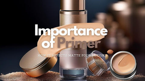 How Primer Can Help You Get the Best Results from Matte Foundation