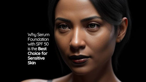 Why Serum Foundation with SPF 50 is the Best Choice for Sensitive Skin?