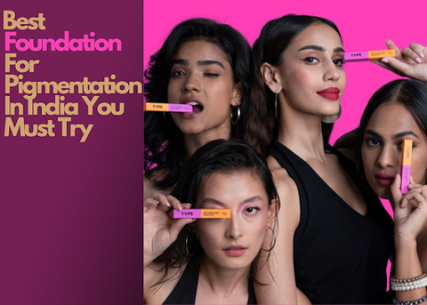 Best Foundation for Pigmentation in India: Top Picks for Flawless Skin