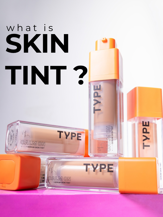 What Is Skin Tint? Skin Tint Meaning, Benefits & How to Choose the Right One