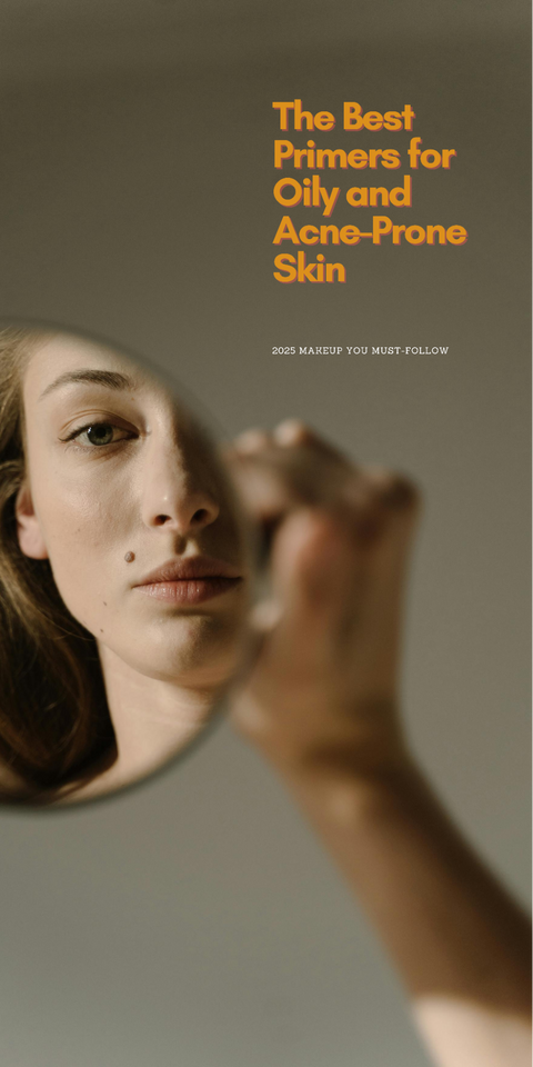 Best Primers for Oily Skin & Acne-Prone Skincare