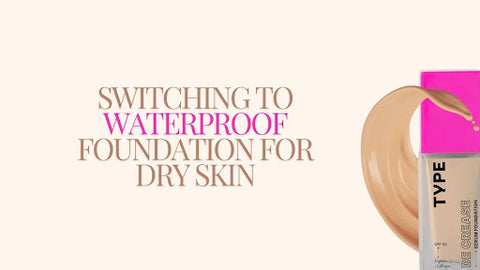 Transforming Your Makeup Routine: Switching to Waterproof Foundation for Dry Skin