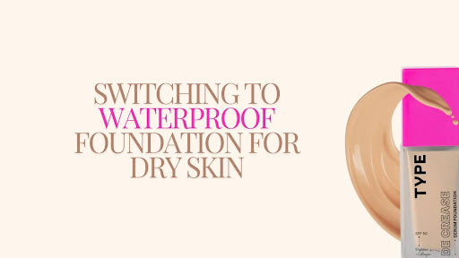 Transforming Your Makeup Routine: Switching to Waterproof Foundation for Dry Skin