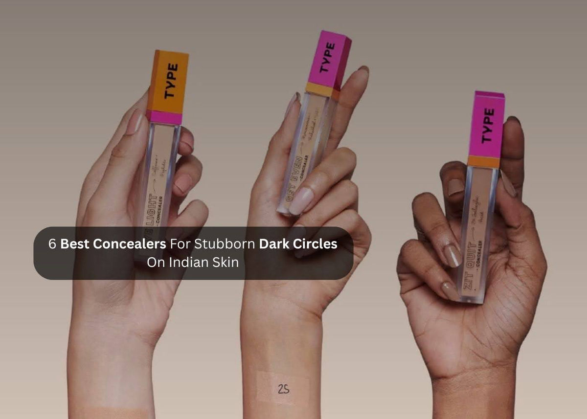 6 Best Concealers for Stubborn Dark Circles on Indian Skin